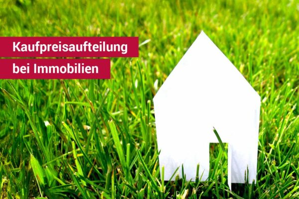 Kaufpreisaufteilung bei Immobilien